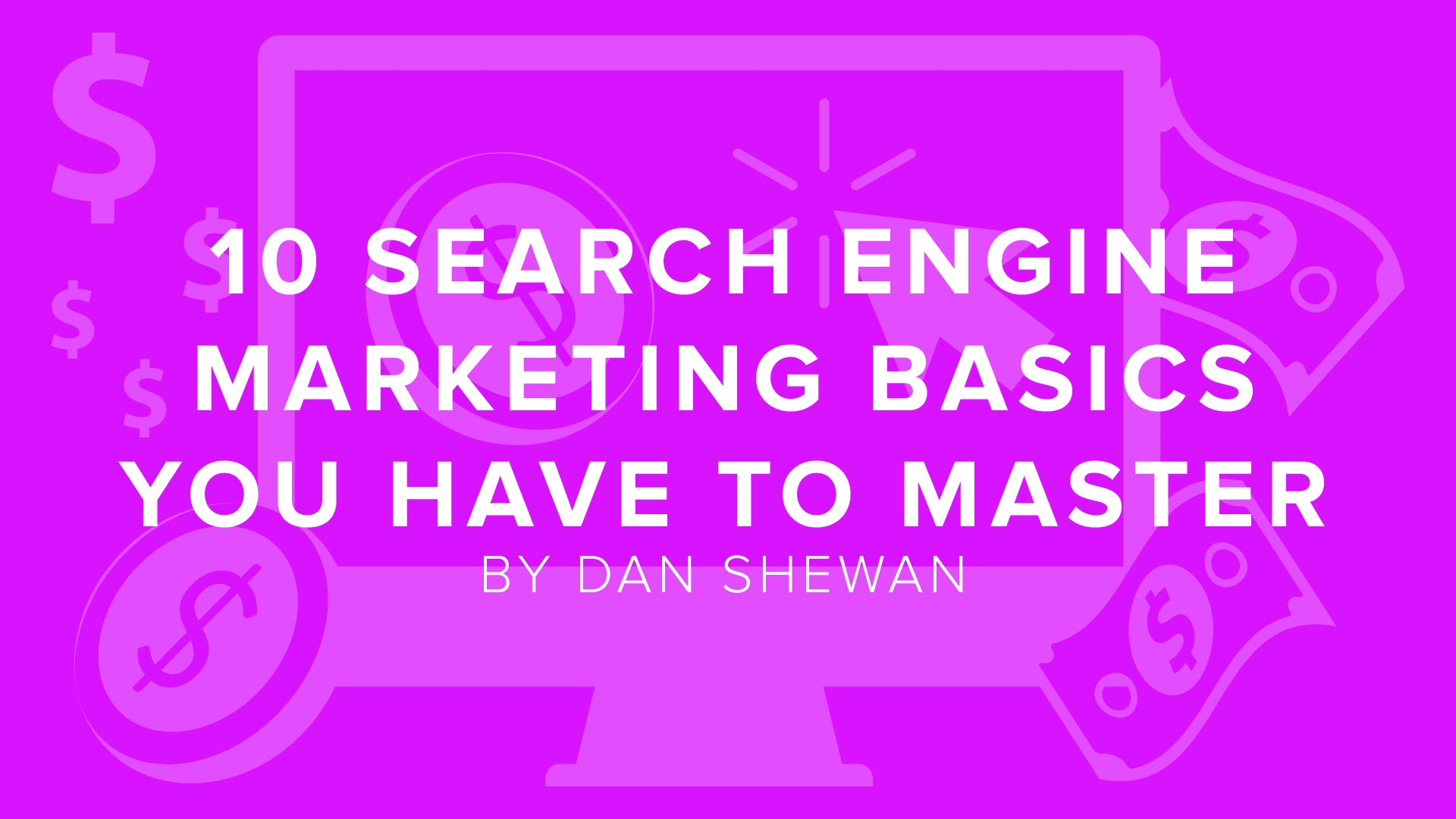 DigitalChalk: 10 Search Engine Marketing Basics You Have to Master by Dan Shewan