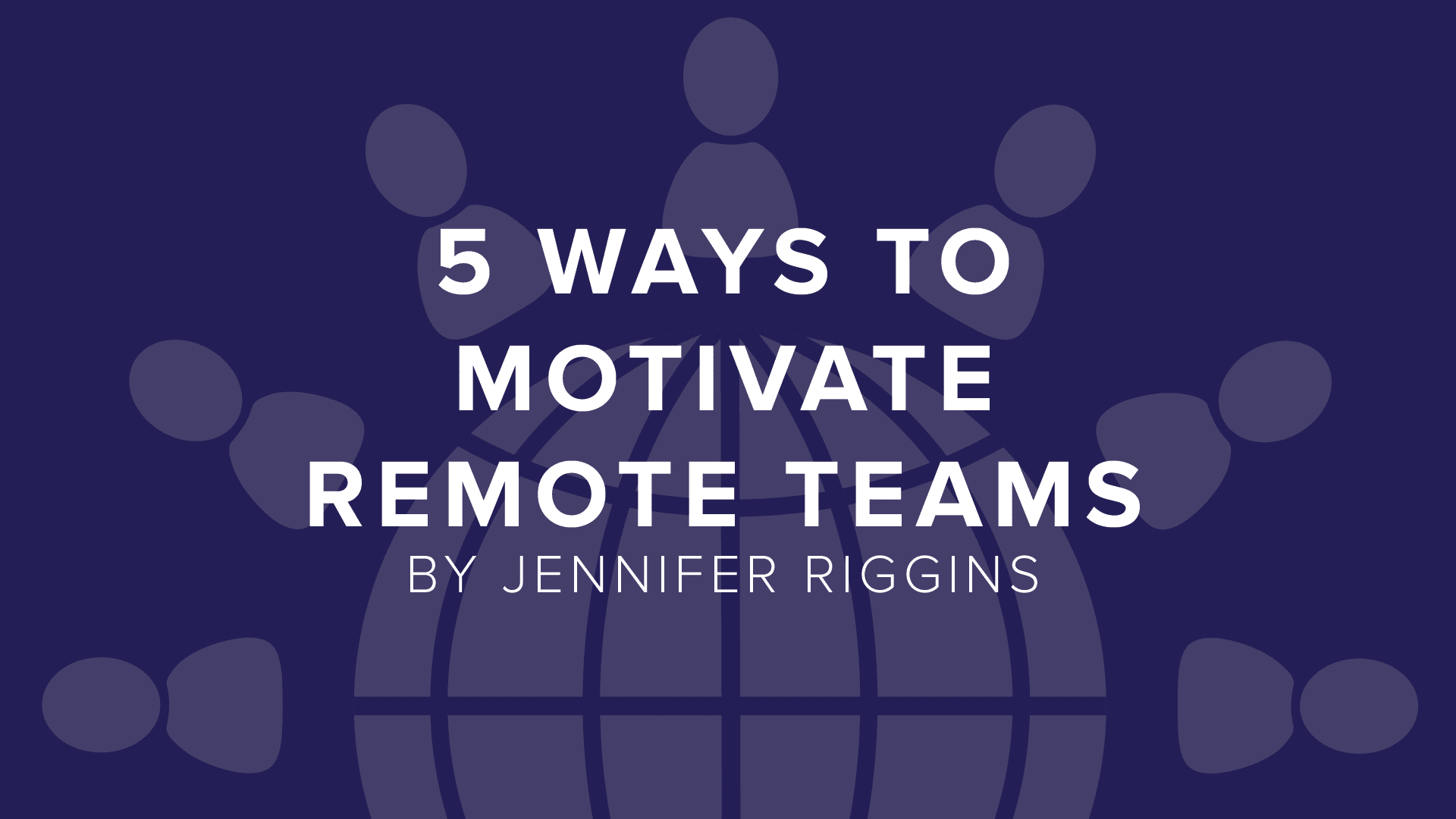 DigitalChalk: 5 Ways to Motivate Remote Teams by Jennifer Riggins