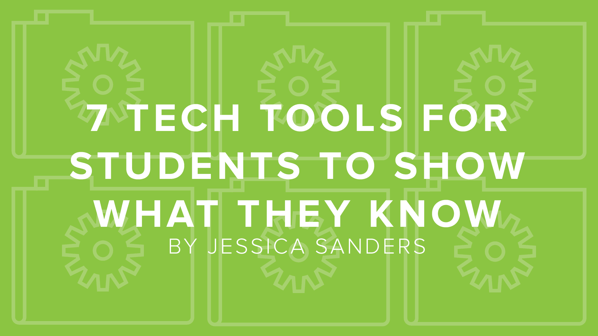 DigitalChalk: 7 Tech Tools for Students to Show What They Know by Jessica Sanders