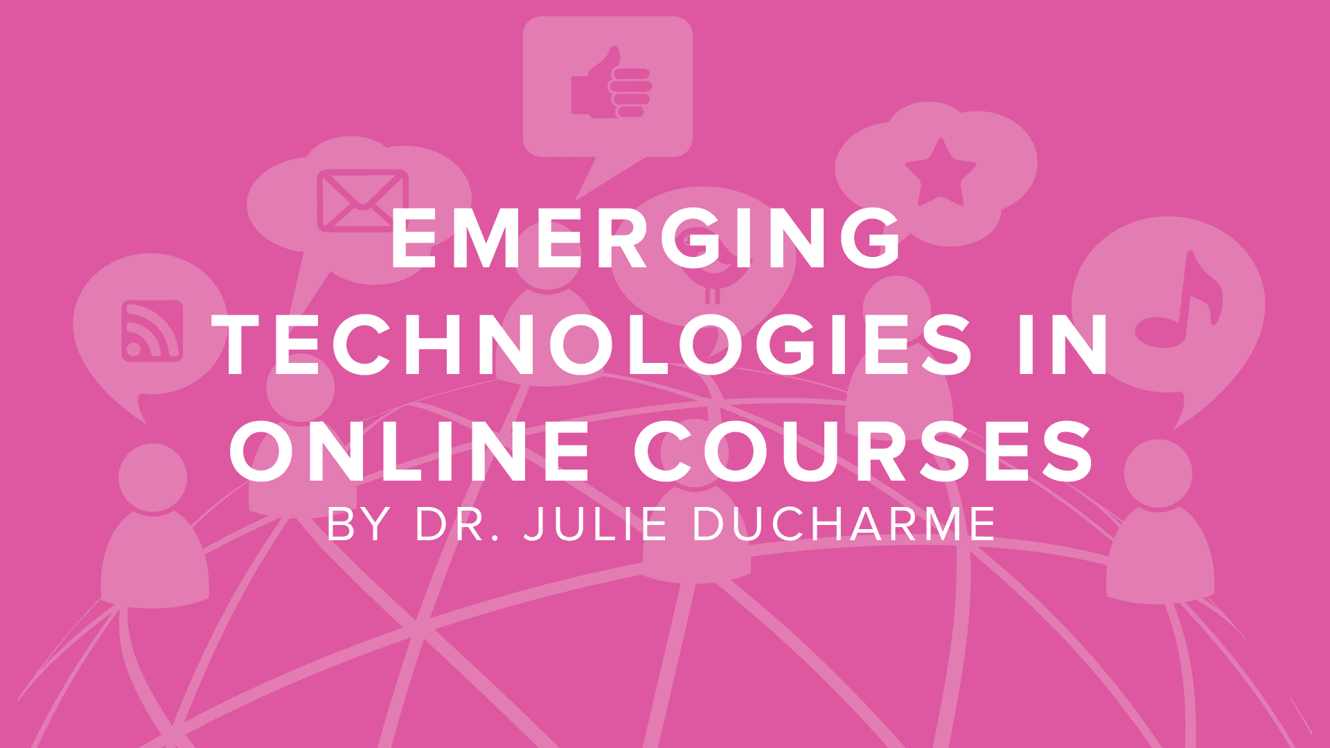 DigitalChalk: Creating Successful Online Courses with Emerging Technologies by Dr. Julie Ducharme