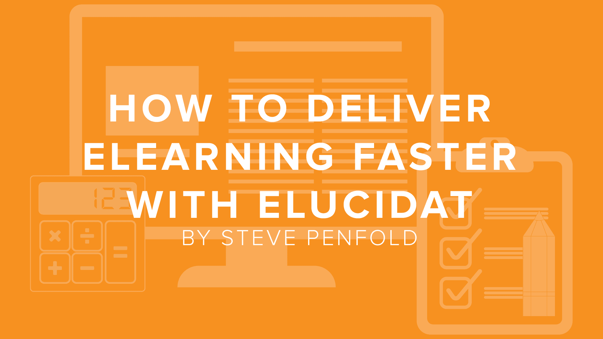 DigitalChalk: How to Deliver eLearning Faster with Elucidat by Steve Penfold