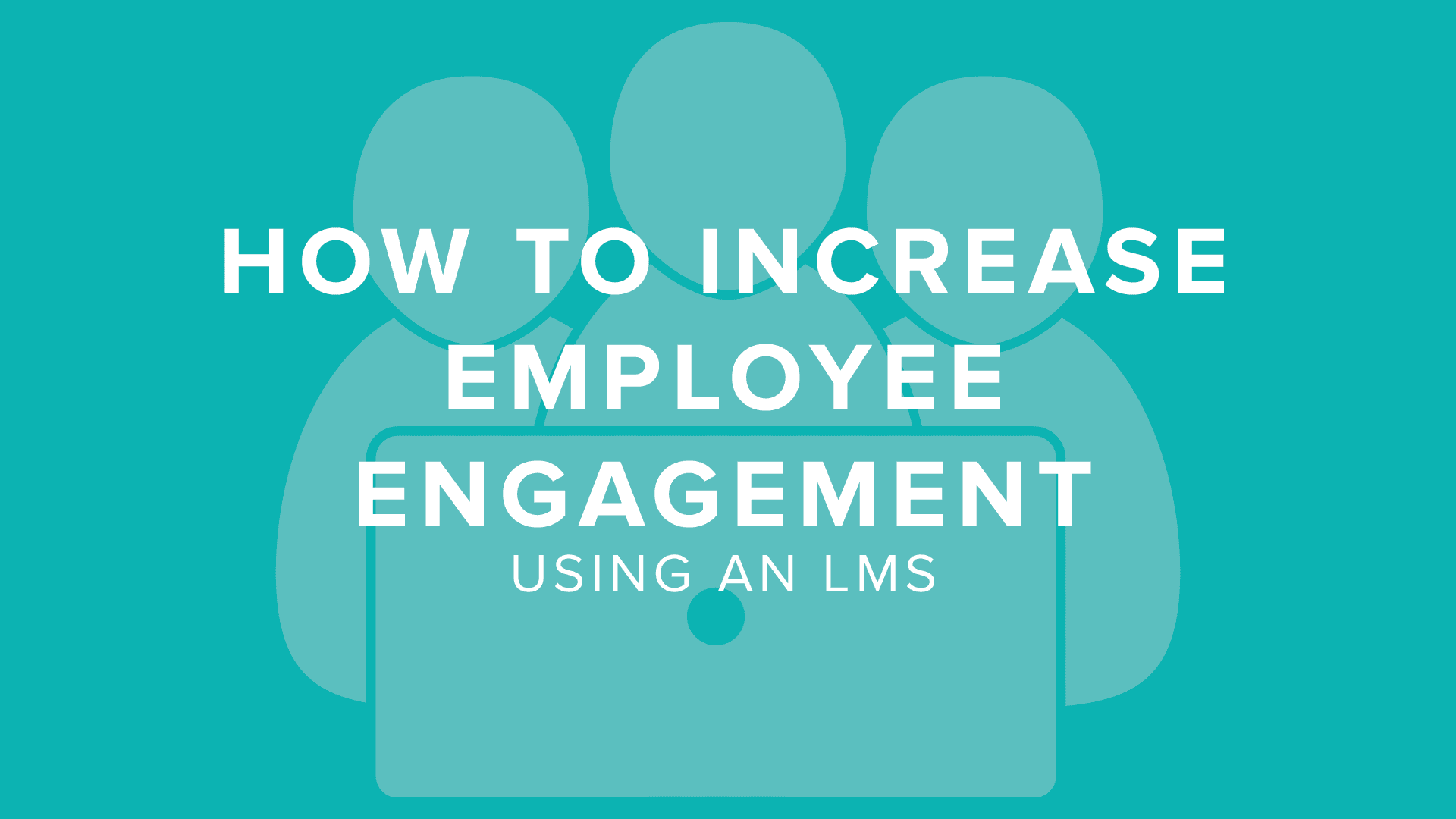 How to Increase Employee Engagement Using an LMS | DigitalChalk