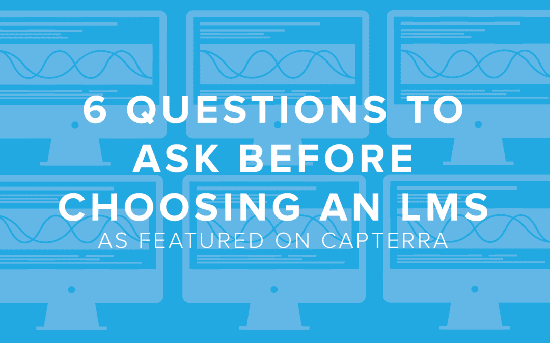 As Featured on Capterra: 6 Questions to Ask Before Choosing an LMS