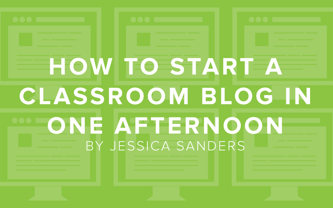 How to Start a Classroom Blog in One Afternoon