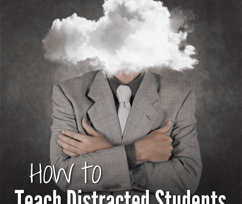 How to Teach Distracted Students